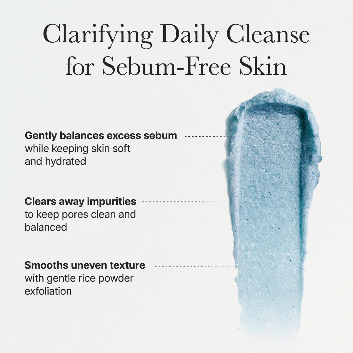Clarifying daily cleanse for sebum-free skin with product swatch on a white background